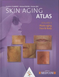 Roland Bazin et Frédéric Flament - Skin Aging Atlas - Volume 5, Photo-aging Face & Body.
