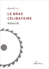 Roland Bé - Le bras célibataire.