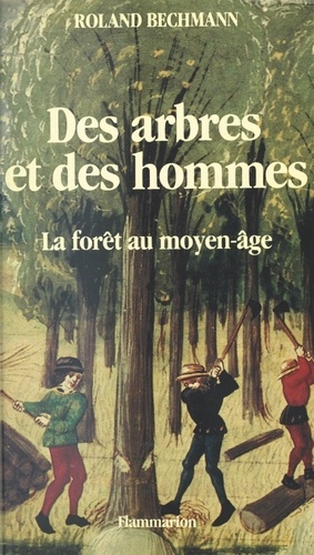 Des arbres et des hommes. La forêt au Moyen Âge