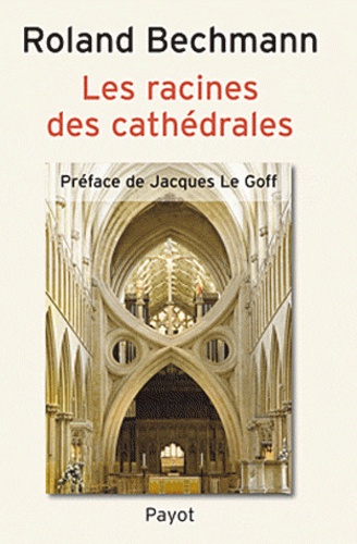 Roland Bechmann - Les racines de cathédrales.