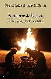 Roland Becker et Laure Le Gurun - Sonnerie de bassin - Un intrigant rituel du solstice.