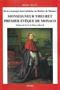 Roland Belin - De la campagne haut-saônoise au Rocher de Monaco, Monseigneur Theuret, premier évêque de Monaco.