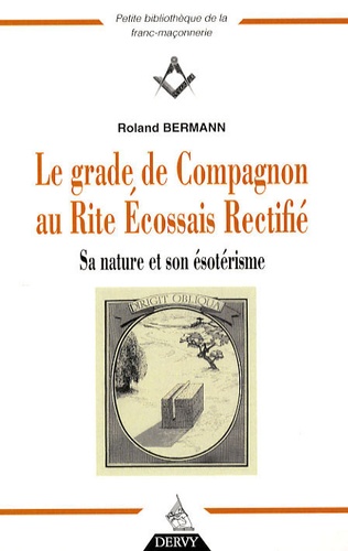 Roland Bermann - Le grade de Compagnon au Rite Ecossais Rectifié - Sa nature et son ésotérisme.