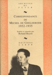 Roland Beyen - Correspondance de Michel de Ghelderode - Tome 3, 1932-1935.