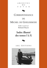 Roland Beyen - Index illustré Michel de Ghelderode - Tome 1 à 10.