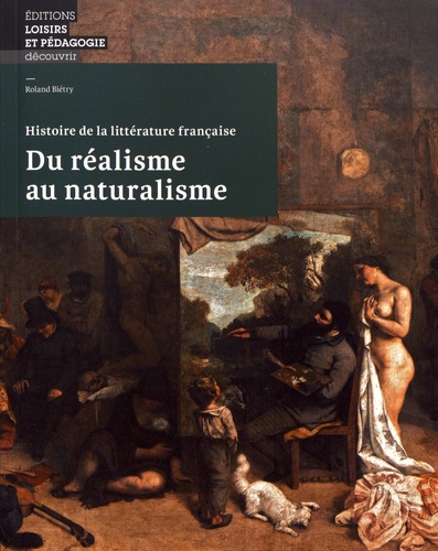 Roland Biétry - Du réalisme au naturalisme - Histoire de la littérature française.