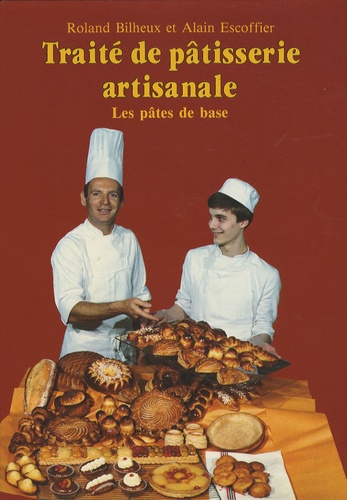 Roland Bilheux et Alain Escoffier - Traité de pâtisserie artisanale - Volume 1, Les pâtes de base.