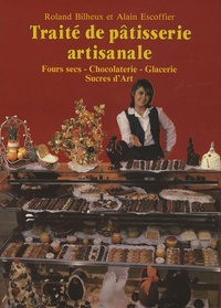 Roland Bilheux et Alain Escoffier - Traité de pâtisserie artisanale - Volume 3, Fours secs, chocolaterie, glacerie, sucres d'art.