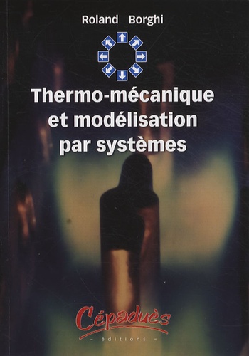 Roland Borghi - Thermo-mécanique et modélisation par systèmes.