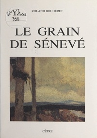 Roland Bouhéret et Pierre-André Boutang - Le grain de sénevé.