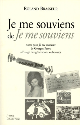Roland Brasseur - Je Me Souviens De Je Me Souviens. Notes Pour Je Me Souviens De Georges Perec A L'Usage Des Generations Oublieuses.