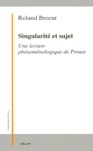 Singularite Et Sujet. Une Lecture Phenomenologique De Proust