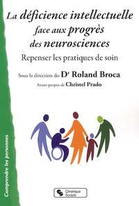 Roland Broca - La déficience intellectuelle face aux progrès des neurosciences - Repenser les pratiques de soin.