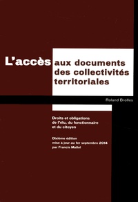 Roland Brolles - L'accès aux documents des collectivités territoriales - Droits et obligations de l'élu, du fonctionnaire et du citoyen.