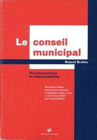 Roland Brolles - Le conseil municipal - Fonctionnement et responsabilités.