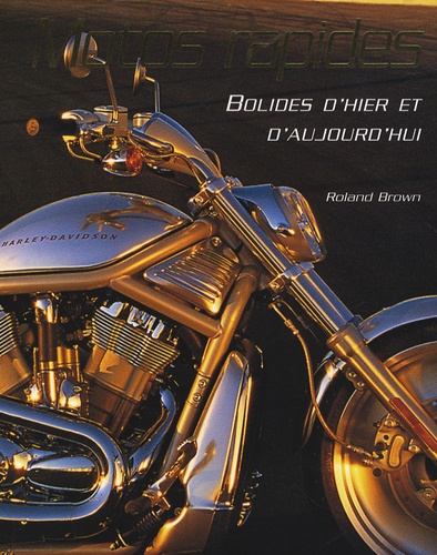 Roland Brown - Motos rapides - Bolides d'hier et d'aujourd'hui.