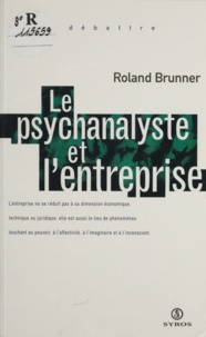 Roland Brunner - Le psychanalyste et l'entreprise.