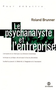 Roland Brunner - Le psychanalyste et l'entreprise.