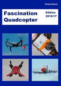 Roland Büchi - Fascination Quadcopter - Edition 2016/2017.