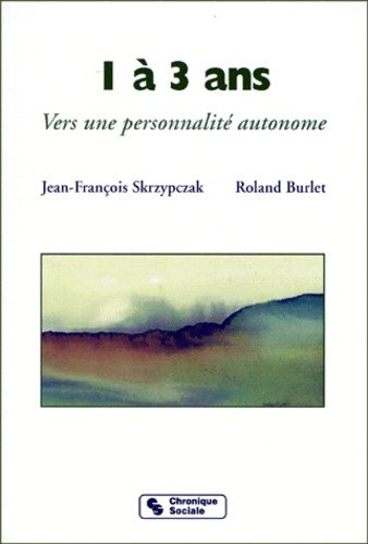 Roland Burlet et Jean-François Skrzypczak - 1 A 3 Ans. Vers Une Personnalite Autonome.