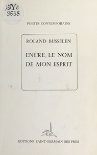 Roland Busselen - Encre, le nom de mon esprit.