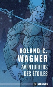 Roland C. Wagner - Aventuriers des étoiles.