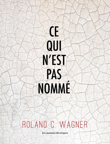 Roland C. Wagner - Ce qui n'est pas nommé.