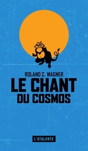 Roland C. Wagner - Le chant du cosmos.