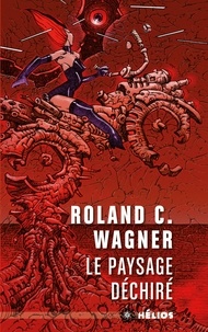 Roland C. Wagner - Le paysage déchiré.