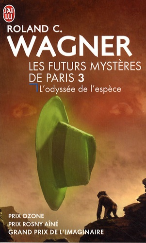 Roland C. Wagner - Les futurs mystères de Paris Tome 3 : L'odyssée de l'espèce.
