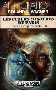 Roland C. Wagner - Les futurs mystères de Paris Tome 3 : Poupée aux yeux morts.