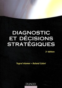 Roland Calori et Tugrul Atamer - Diagnostic et décisions stratégiques.