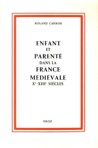 Roland Carron - Enfant et parenté dans la France médiévale - Xe-XIIIe siècles.