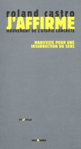 Roland Castro - J'affirme - Manifeste pour une insurrection du sens.