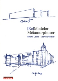 Roland Castro et Sophie Denissof - (Re)Modeler Métamorphoser.