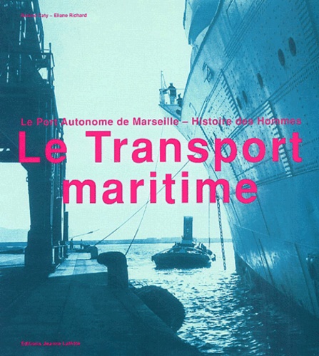 Roland Caty et Eliane Richard - Le transport maritime - Le Port Autonome de Marseille, Histoire des hommes01/11/03.