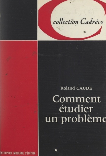 Roland Caude - Comment étudier un problème.