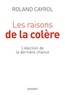 Roland Cayrol - Les raisons de la colère - L'élection de la dernière chance.