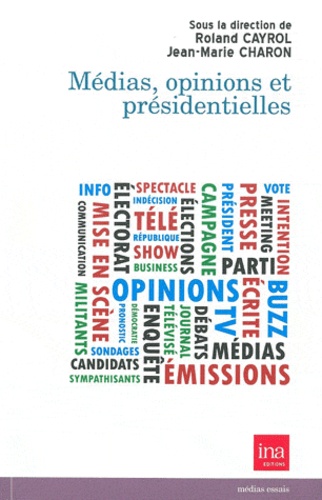 Roland Cayrol et Jean-Marie Charon - Médias, opinions et présidentielles.
