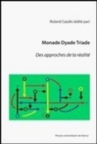 Roland Cazalis - Monade, dyade, triade - Des approches de la réalité.