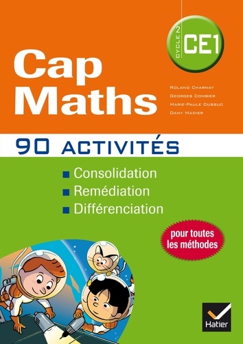 Roland Charnay et Georges Combier - Cap Maths CE1 - 90 activités pour l'entraînement, la consolidation et la différenciation en mathématiques.