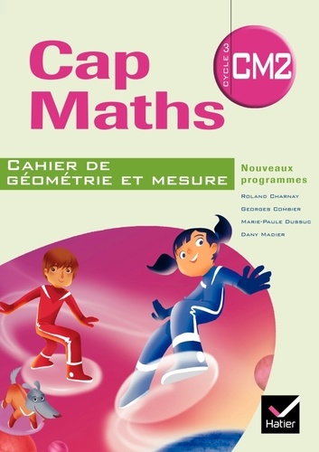 Roland Charnay et Georges Combier - Cap Maths CM2 - Cahier de géométrie et mesure.