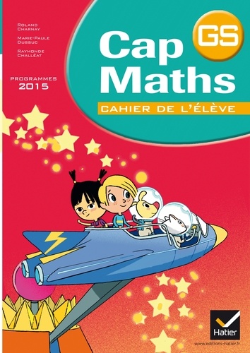 Roland Charnay et Marie-Paule Dussuc - Cap maths Grande Section - Cahier de l'élève, programmes 2015.