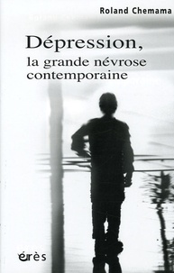 Roland Chemama - Dépression, la grande névrose contemporaine.