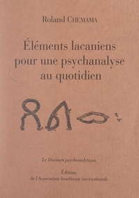 Roland Chemama - Éléments lacaniens pour une psychanalyse au quotidien.