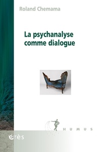 Roland Chemama - La psychanalyse comme dialogue.