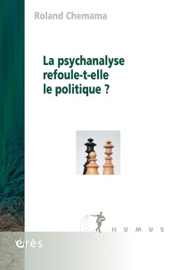 Roland Chemama - La psychanalyse refoule-t-elle le politique ?.