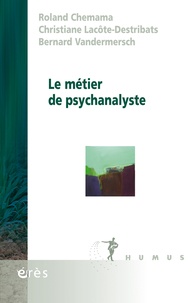 Roland Chemama et Christiane Lacôte-Destribats - Le métier de psychanalyste.