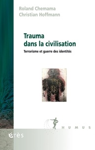 Roland Chemama et Christian Hoffmann - Trauma dans la civilisation - Terrorisme et guerre des identités.