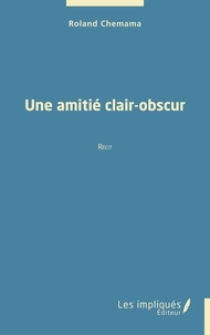 Roland Chemama - Une amitié clair-obscur.